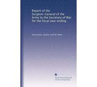 Report of the Surgeon-General of the Army to the Secretary of War for the fiscal year ending