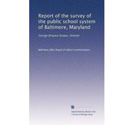 Report of the survey of the public school system of Baltimore, Maryland: George Drayton Strayer, director: Volume 1