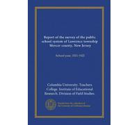 Report of the survey of the public school system of Lawrence township, Mercer county, New Jersey: School year, 1921-1922