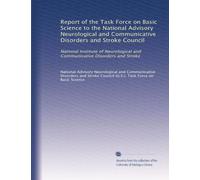 Report of the Task Force on Basic Science to the National Advisory Neurological and Communicative Disorders and Stroke Council: National Institute of ... and Communicative Disorders and Stroke