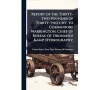 Report of the Thirty-two Pounder of Thirty-two cwt. to Commodore Warrington, Chief of Bureau of Ordnance & Hydrography;