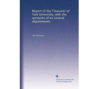 Report of the Treasurer of Yale University, with the accounts of its several departments: Volume 5