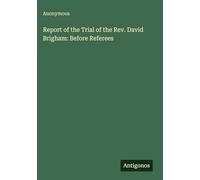 Report of the Trial of the Rev. David Brigham: Before Referees