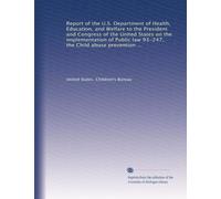 Report of the U.S. Department of Health, Education, and Welfare to the President and Congress of the United States on the implementation of Public law ... the Child abuse prevention and treatment act