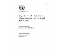 Report of the United Nations Commission on International Trade Law Fifty-fifth Session: Fifty-fifth Session (27 June-15 July 2022) (Reports of the United Nations Commission on International Trade Law)