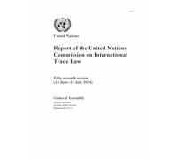 Report of the United Nations Commission on International Trade Law: Fifty-seventh Session (24 June-12 July 2024) (Reports of the United Nations Commission on International Trade Law)