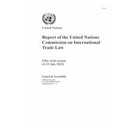 Report of the United Nations Commission on International Trade Law Fifty-sixth Session: Fifty-sixth Session (3-21 July 2023) (Reports of the United Nations Commission on International Trade Law)