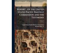 Report ...of the United States Pacfic Railway Commission and the Testimony