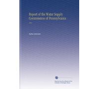 Report of the Water Supply Commission of Pennsylvania: 1911