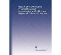 Report of the Wellcome Tropical Research Laboratories at the Gordon Memorial College, Khartoum: Volume 1