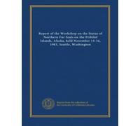 Report of the Workshop on the Status of Northern Fur Seals on the Pribilof Islands, Alaska, held November 14-16, 1983, Seattle, Washington