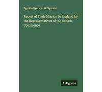 Report of Their Mission to England by the Representatives of the Canada Conference