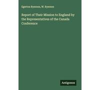 Report of Their Mission to England by the Representatives of the Canada Conference