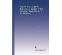 Report of work of the Experiment Station of the Hawaiian Sugar Planters' Association: Volume 1