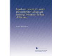 Report on a Campaign to Awaken Public Interest in Sanitary and Sociologic Problems in the State of Minnesota