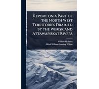 Report on a Part of the North West Territories Drained by the Winisk and Attawapiskat Rivers