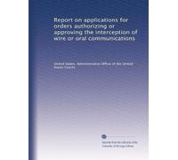Report on applications for orders authorizing or approving the interception of wire or oral communications: Volume 4