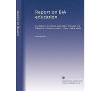 Report on BIA education: Excellence in Indian education through the effective schools process : final review draft