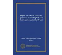 Report on certain economic questions in the English and Dutch colonies in the Orient