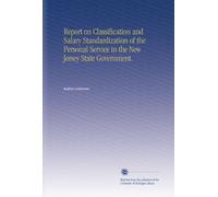 Report on Classification and Salary Standardization of the Personal Service in the New Jersey State Government.