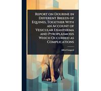 Report on Dourine in Different Breeds of Equines, Together With an Account of Vesicular Exanthema and Pyroplasmosis Which Occurred as Complications