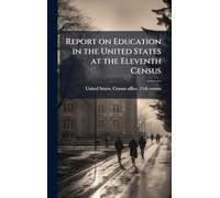 Report on Education in the United States at the Eleventh Census