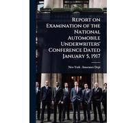 Report on Examination of the National Automobile Underwriters' Conference Dated January 5, 1917