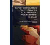 Report on Industrial Wastes From the Stockyards and Packingtown in Chicago