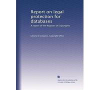 Report on legal protection for databases: A report of the Register of Copyrights