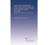 Report on Platt and Wind cave national parks, Sullys hill park, Casa Grande ruin, Muir woods, Petrified forest, and other national monuments: Including list of bird reserves, 1911-1913