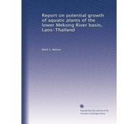 Report on potential growth of aquatic plants of the lower Mekong River basin, Laos-Thailand