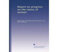 Report on progress on the status of women: Volume 1