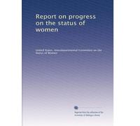 Report on progress on the status of women: Volume 4