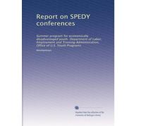 Report on SPEDY conferences: Summer program for economically disadvantaged youth. Department of Labor, Employment and Training Administration, Office of U.S. Youth Programs