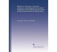 Report on surveys, research projects, investigations and other organized fact-gathering activities of the Government of Puerto Rico: Volume 1