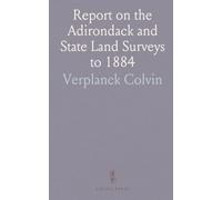 Report on the Adirondack and State Land Surveys to 1884: Great Land Patents, Magnetic Needle Variation, and Climate Data