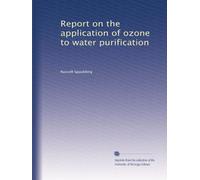 Report on the application of ozone to water purification
