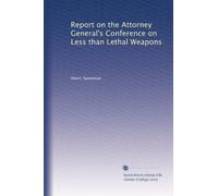 Report on the Attorney General's Conference on Less than Lethal Weapons