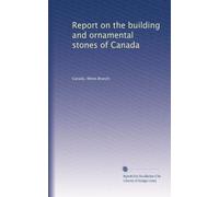 Report on the building and ornamental stones of Canada: Volume 4