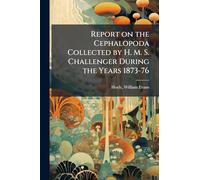 Report on the Cephalopoda Collected by H. M. S. Challenger During the Years 1873-76
