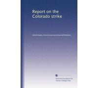 Report on the Colorado strike: Volume 1