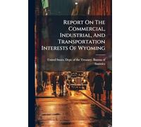 Report On The Commercial, Industrial, And Transportation Interests Of Wyoming