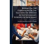 Report On The Conditions Of The Teaching Of English In The Secondary Schools Of New Jersey