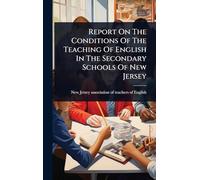 Report On The Conditions Of The Teaching Of English In The Secondary Schools Of New Jersey