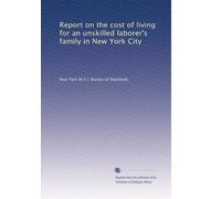 Report on the cost of living for an unskilled laborer's family in New York City