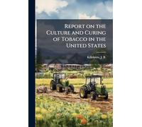 Report on the Culture and Curing of Tobacco in the United States