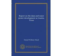 Report on the dam and water power development at Austin, Texas