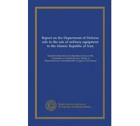 Report on the Department of Defense role in the sale of military equipment to the Islamic Republic of Iran: Operation Snowball and Operation Crocus of ... One hundredth Congress, first session