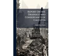 Report On the Drainage and Conservancy of Calcutta