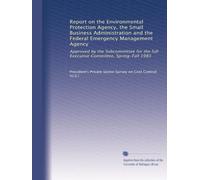 Report on the Environmental Protection Agency, the Small Business Administration and the Federal Emergency Management Agency: Approved by the ... full Executive Committee, Spring-Fall 1983